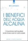 Ben Johnson - I benefici dell'acqua alcalina. L'importanza dell'equilibrio acido-basico per la nostra salute