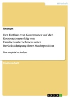Anonym, Anonymous - Der Einfluss von Governance auf den Kooperationserfolg von Familienunternehmen unter Berücksichtigung ihrer Machtposition