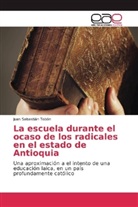 Juan Sebastián Tobón - La escuela durante el ocaso de los radicales en el estado de Antioquia
