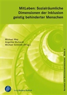 Angelik Ehrhardt, Angelika Ehrhardt, Michael May, Micha Schmidt, Michael Schmidt - MitLeben: Sozialräumliche Dimensionen der Inklusion geistig behinderter Menschen