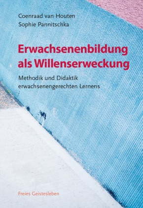 Coenraad va Houten, Coenraad Van Houten, Sophie Pannitschka, Coenraad van Houten - Erwachsenenbildung als Willenserweckung - Methodik und Didaktik erwachsenengerechten Lernens