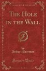 Arthur Morrison - The Hole in the Wall (Classic Reprint)