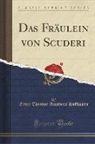 Ernst Theodor Amadeus Hoffmann - Das Fräulein von Scuderi (Classic Reprint)