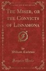 William Carleton - The Miser, or the Convicts of Lisnamona, Vol. 1 of 2 (Classic Reprint)