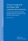 Gian Franco Chiai, Nikola Jaspert, Achim Lichtenberger - Troia, la Troade ed il Nord Egeo nelle tradizioni mitiche greche
