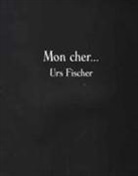 Bice Curiger, Bice Curiger, Curiger Bice, Urs Fischer - MON CHER URS FISCHER