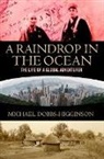 Michael Dobbs-Higginson - A Raindrop in the Ocean: The Extraordinary Life of a Global Adventurer