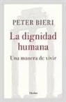 Peter Bieri - La dignidad humana : una manera de vivir