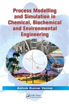Ashok Kumar Verma - Process Modelling and Simulation in Chemical, Biochemical and