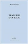 Nicola Gardini - Tradurre è un bacio
