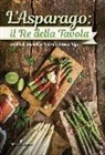 D. Basso, Domenico Basso, A. Rigo, Angelo Rigo - L' asparago. Il re della tavola