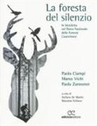 Paolo Ciampi, Marco Vichi, Paola Zannoner, S. De Martin, M. Schiavo - La foresta del silenzio. In bicicletta nel Parco Nazionale delle Foreste Casentinesi