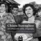 D. Ciriello, G. Ciriello, P. Fabris, R. Longo - Chiara Samugheo. Un'amazzone della fotografia