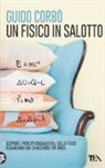 Guido Corbò - Un fisico in salotto. Scoprire i principi fondamentali della fisica, scambiando due chiacchiere fra amici