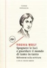 Virginia Woolf, F. Sabatini - Spegnere le luci e guardare il mondo di tanto in tanto. Riflessioni sulla scrittura