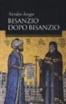 Nicolae Iorga - Bisanzio dopo Bisanzio