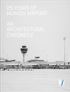 Rainer Beeck, Johann Bernhard, Floria Fischer, Florian Fischer, Michael Kerkloh, Volkwi Marg... - 25 Years of Munich Airport