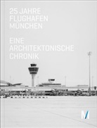 Rainer Beeck, Johann Bernhard, Floria Fischer, Florian Fischer, Michael Kerkloh, Volkwi Marg... - 25 Jahre Flughafen München