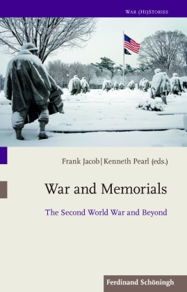 Fran Jacob, Frank Jacob, Hiram Kümper et al,  Pearl, Kennet Pearl, Kenneth Pearl - War and Memorials - The Second World War and Beyond