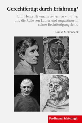 Thomas Möllenbeck - Gerechtfertigt durch Erfahrung? - John Henry Newmans conversion narratives und die Rolle von Luther und Augustinus in seiner Rechtfertigungslehre