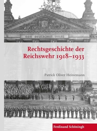 Patrick Oliver Heinemann, Stig Förster, Stig Förster u a, Bernhard R. Kroener, Bernd Wegner, … - Rechtsgeschichte der Reichswehr 1918-1933