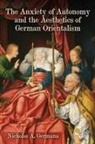 Nicholas A. Germana, Nicholas A. (Royalty Account) Germana - The Anxiety of Autonomy and the Aesthetics of German Orientalism