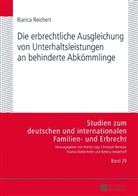Bianca Reichert, Christoph Benicke - Die erbrechtliche Ausgleichung von Unterhaltsleistungen an behinderte Abkömmlinge