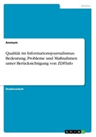 Anonym, Anonymous - Qualität im Informationsjournalismus. Bedeutung, Probleme und Maßnahmen unter Berücksichtigung von ZDFInfo