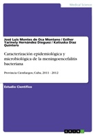 Ka Díaz Quintero, Katiuska Díaz Quintero, Hernández Dieguez, Esther Yarinely Hernández Dieguez, José Lui Montes de Oca Montano, José Luis Montes De Oca Montano - Caracterización epidemiológica y microbiológica de la meningoencefalitis bacteriana