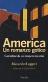 Riccardo Ruggeri - America. Un romanzo gotico. Cartoline da un impero in crisi
