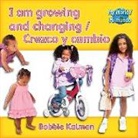 Bobbie Kalman - I Am Growing and Changing / Crezco Y Cambio