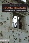 Bruno Giannoni - Tegole spezzate. Viaggio nella memoria dell'esodo istriano