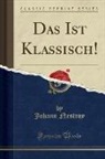 Johann Nestroy - Das Ist Klassisch! (Classic Reprint)