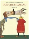 Wolf Erlbruch, Jürg Schubiger - Due che si amano