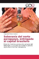 Hugo Javier Pereira Cardozo - Soberanía del norte paraguayo, entregada al capital brasileño