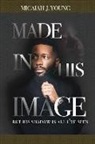 Micaiah J. Young - Made in His Image, But His Shadow is all I've Seen
