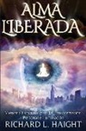 Richard L. Haight - Alma Liberada: Memoria Espiritual para la Transformacion Personal e Iluminacion