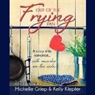 Michelle Griep, Kelly Klepfer - Out of the Frying Pan: A Cozy Little Romance ... with Murder on the Side (Audio book)
