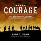 Paul Dean - Courage: Roy Blanchard's Journey in America's Forgotten War (Audio book)