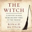 Ronald Hutton, Gildart Jackson - The Witch: A History of Fear, from Ancient Times to the Present (Audio book)