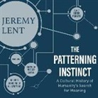 Jeremy Lent, Jeremy R. Lent - The Patterning Instinct: A Cultural History of Humanity's Search for Meaning (Audio book)