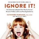 Catherine Pearlman Phd Lcsw - Ignore It!: How Selectively Looking the Other Way Can Decrease Behavioral Problems and Increase Parenting Satisfaction (Audio book)