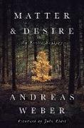 John Elder, Andreas Weber, Andreas/ Elder Weber, Dr. Andreas Weber - Matter and Desire An Erotic Ecology