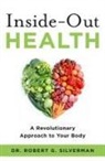 Dr Robert G. Silverman, Robert G. Silverman - Inside-Out Health: A Revolutionary Approach to Your Body