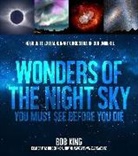 Bob King - Wonders of the Night Sky You Must See Before You Die: The Guide to Extraordinary Curiosities of Our Universe