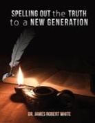 Dr James Robert White, James Robert White - Spelling Out the Truth to a New Generation