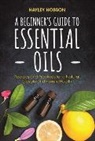 Hayley Hobson - A Beginner's Guide to Essential Oils