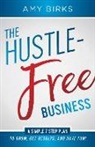 Birks Amy, Amy Birks - The Hustle-Free Business