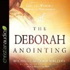 Michelle Mcclain-Walters - The Deborah Anointing: Embracing the Call to Be a Woman of Wisdom and Discernment (Audio book)