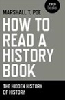 Marshall Poe, Marshall T. Poe, Poe Marshall - How to Read a History Book – The Hidden History of History